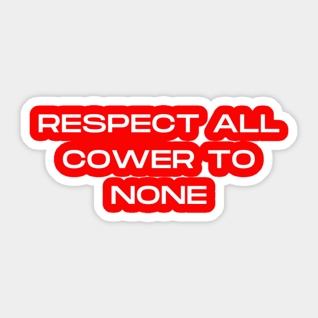 Respect All Cower to None Sticker by Artsy Y'all